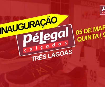 Pé Legal Calçados é inaugurada e já é sucesso em Três Lagoas 