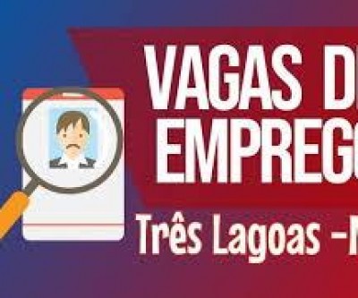Três Lagoas possui 225 vagas de emprego nesta sexta-feira 