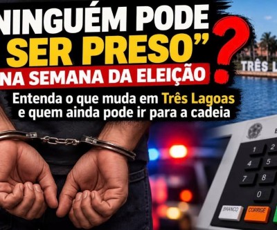 Ninguém pode ser preso na semana da eleição? Entenda o que muda em Três Lagoas e quem ainda pode ir para a cadeia