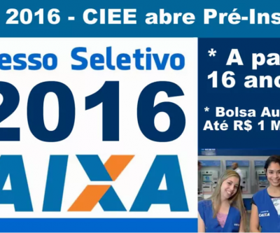 Caixa 2016 - CIEE abre Pré-Inscrição. Bolsa Auxílio de Até R$ 1.000 Reais