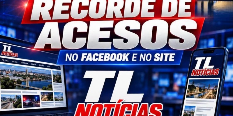 TL Notícias agradece a confiança dos internautas e o apoio dos patrocinadores na cobertura das Eleições 2026; portal bateu recorde de acesso no Facebook e site oficial da página