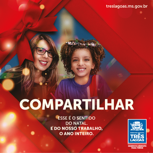 Acolher, compartilhar, renovar: o sentido do Natal e do trabalho da Prefeitura de Três Lagoas