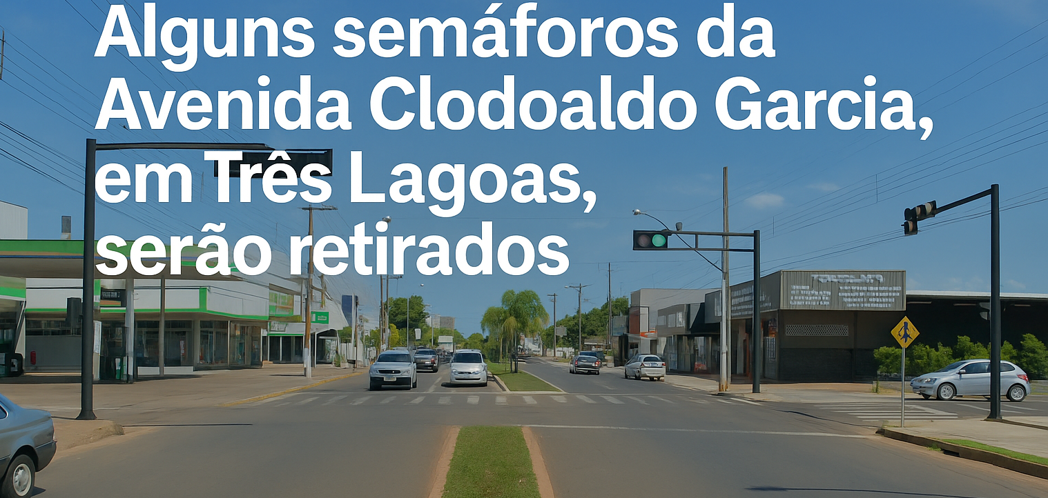 Mudanças no Trânsito: Alguns semáforos da Avenida Clodoaldo Garcia serão remanejados para evitar acidentes em Três Lagoas